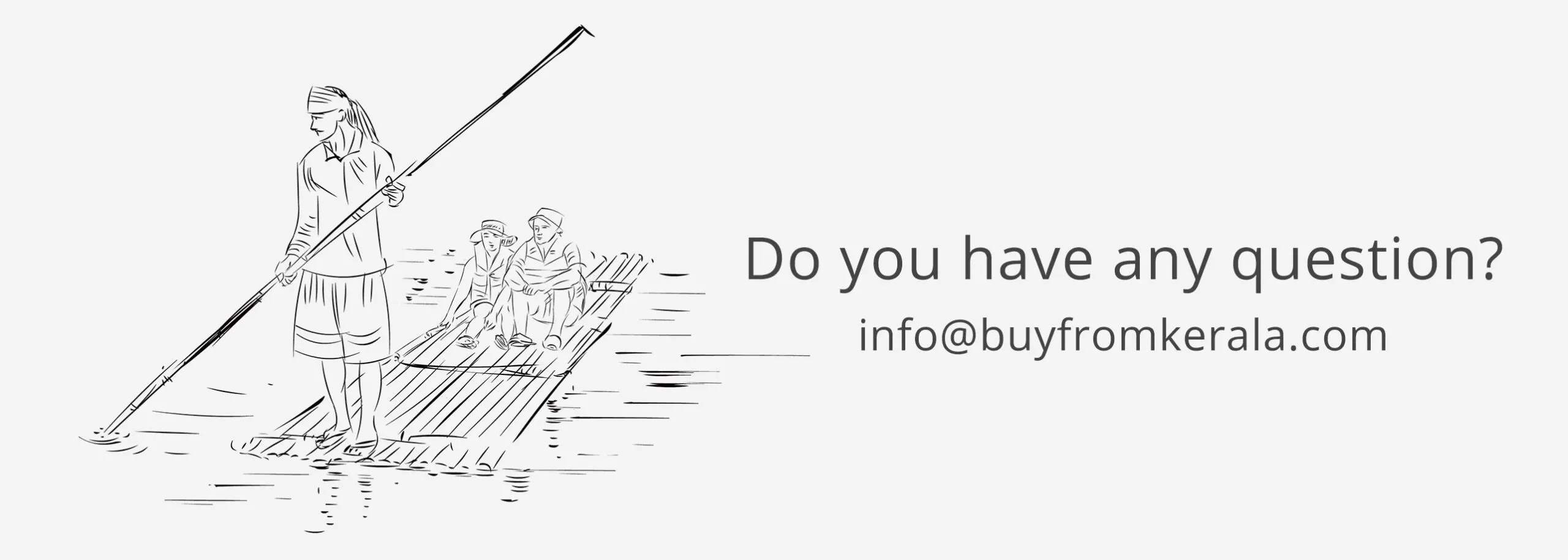 Do you have any question? info@buyfromkerala.com