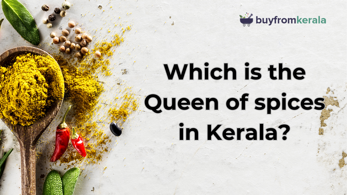 Which is the queen of spices in Kerala?